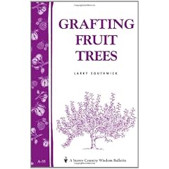 Grafting Fruit Trees: A Storey Country Wisdom Bulletin A-35