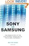Sony vs Samsung: The Inside Story of the Electronics Giants' Battle For Global Supremacy