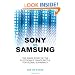 Sony vs Samsung: The Inside Story of the Electronics Giants' Battle For Global Supremacy