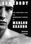 Somebody: The Reckless Life and Remarkable Career of Marlon Brando