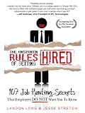 The Unspoken Rules of Getting Hired: 107 Job Hunting Secrets