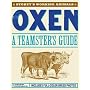Oxen: A Teamster's Guide (Story's Working Animals)