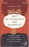 Mais o� sont pass�es mes lunettes ? : Comment g�rer au quotidien les petits troubles de la m�moire ?