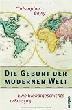 Die Geburt der modernen Welt: Eine Globalgeschichte 1780-1914 - Christopher A. Bayly