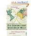 Die Geburt der modernen Welt: Eine Globalgeschichte 1780-1914