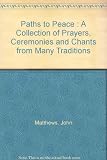 Paths to peace : a collection of prayers, ceremonies and chants from many traditions