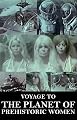 Voyage to the Planet of Prehistoric Wome...