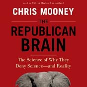The Republican Brain: The Science of Why They Deny Science - and Reality | [Chris Mooney]