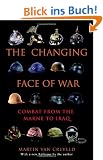 The Changing Face of War: Combat from the Marne to Iraq