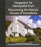 Darganfod Tai Hanesyddol Eryri : Prosiect Dyddio Blwyddgylchau Gogledd-orllewin Cymru = Discovering the Historic Houses of Snowdonia : the North-west Wales Tree-ring Dating Project