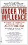 Under the Influence: A Guide to the Myths and Realities of Alcoholism
