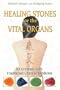 Healing Stones for the Vital Organs: 83 Crystals with Traditional Chinese Medicine