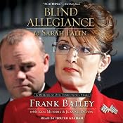Blind Allegiance to Sarah Palin: A Memoir of Our Tumultuous Years | [Frank Bailey, Ken Morris, Jeanne Devon]