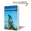 Nur in Budapest: Ein Reisef�hrer zu sonderbaren Orten, geheimen Pl�tzen und versteckten Sehensw�rdigkeiten