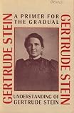 A Primer for the Gradual Understanding of Gertrude Stein