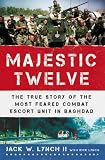 The Majestic Twelve: The True Story of the Most Feared Combat Escort Unit in Baghdad (ISBN: 0312561210)
