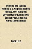 Trinidad and Tobago Hindus: V. S. Naipaul, Basdeo Panday, Ravi Rampaul, Devant Maharaj, Lall Sawh, Sundar Popo, Bhadase Maraj, Shiva Naipaul-