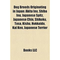 Dog Breeds Originating in Japan: Akita Inu, Shiba Inu, Japanese Spitz, Japanese Chin, Shikoku, Tosa, Kishu, Hokkaido, Kai Ken, Japanese Terrier
