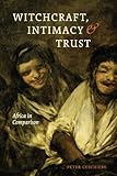 Witchcraft, intimacy, and trust : Africa in comparison