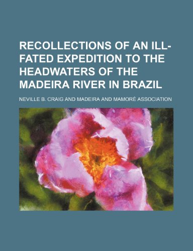 Recollections of an ill-fated expedition to the headwaters of the Madeira River in Brazil