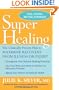 Super Healing: The Clinically Proven Plan to Maximize Recovery from Illness or Injury