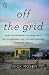 Off the Grid: Inside the Movement for More Space, Less Government, and True Independence in Modern America