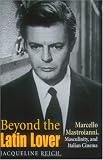 Beyond the Latin Lover: Marcello Mastroianni, Masculinity, and Italian Cinema