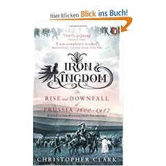 Iron Kingdom: The Rise and Downfall of Prussia, 1600-1947