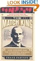 The Match King: Ivar Kreuger and the Financial Scandal of the Century: Ivan Kreuger and the Financial Scandal of the Century