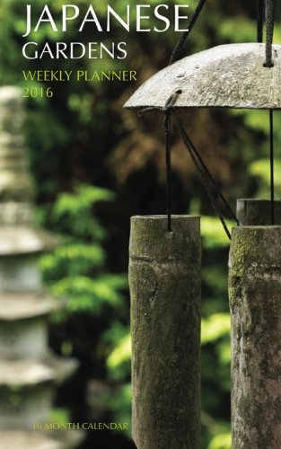 Japanese Gardens Weekly Planner 2016: 16 Month Calendar