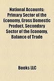 National Accounts: Primary Sector of the Economy, Gross Domestic Product, Secondary Sector of the Economy, Balance of Trade-