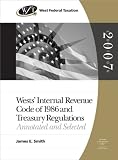 West Federal Taxation: Internal Revenue Code of 1986 and Treasury Regulations, 2007 Edition (Wests Internal Revenue Code of 1986 & Treasury Regulations)