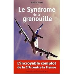 Le Syndrome de la Grenouille : l'incroyable complot de la CIA contre la France