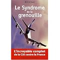 Le Syndrome de la Grenouille : l'incroyable complot de la CIA contre la France