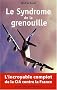 Le Syndrome de la Grenouille : l'incroyable complot de la CIA contre la France