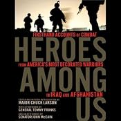 Heroes Among Us: Firsthand Accounts of Combat from America's Most Decorated Warriors in Iraq and Afghanistan | [Chuck Larson]