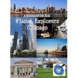 Planet Explorers Chicago 2012A Travel Guide for Kids