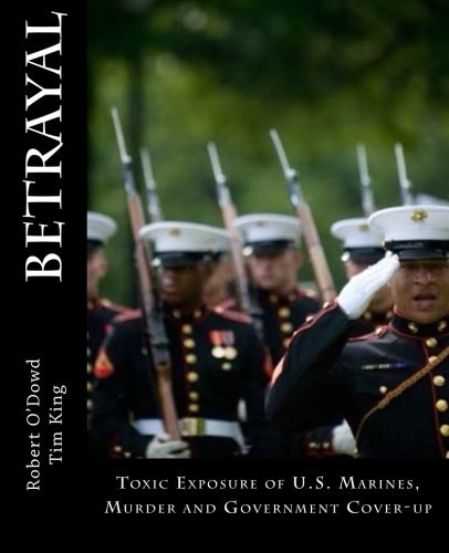 betrayal toxic exposure of us marines their families and civilian workers