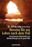 Beweise f&uuml;r ein Leben nach dem Tod: Die umfassende Dokumentation von Nahtodeserfahrungen aus der ganzen Welt - Jeffrey Long, Paul Perry