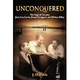 Unconquered:The Saga of Cousins Jerry Lee Lewis, Jimmy Swaggart, and Mickey Gilley