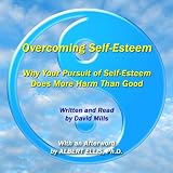 OvercomingSelf-Esteem:WhyYourPursuitofSelf-EsteemDoesMoreHarmthanGood
