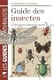 Guide des insectes : La description, l'habitat, les moeurs