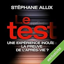 Le Test : Une enquête inouïe - la preuve de l'après-vie ? | Livre audio Auteur(s) : Stéphane Allix Narrateur(s) : Benoît Allemane