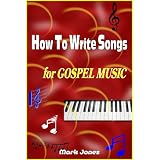 How To Write Songs for Gospel Music ~ Mark Jones