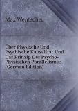 Ã?ber Physische Und Psychische Kausalitat Und Das Prinzip Des Psycho-Physischen Parallelismus (German Edition)
