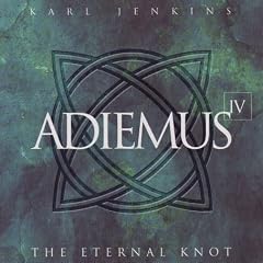 Adiemus IV The Eternal Knot by  Karl Jenkins, Karl Jenkins, Martin Taylor, Adiemus Orchestra, and Pamela Thorby 