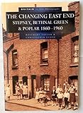 The changing East End : Stepney, Bethnal Green & Poplar 1860-1960