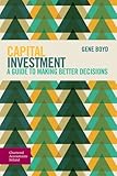 Capital investment : a guide to making better decisions