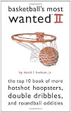 Basketball's Most Wanted(TM) II: The Top 10 Book of More Hotshot Hoopsters, Double Dribbles, and Roundball Oddities (Most Wanted (Potomac)) (v. 2) Basketball's Most Wanted(TM) II: The Top 10 Book of More Hotshot Hoopsters, Double Dribbles, and Roundball Oddities (Most Wanted (Potomac)) (v. 2)