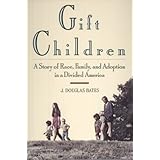 gift children a story of race family and adoption in a divided america